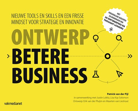 Ontwerp betere business : Nieuwe tools en skills en een frisse mindset voor strategie en innovatie