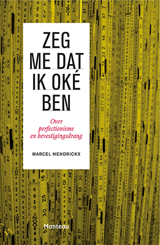 Zeg me dat ik oké ben : Over perfectionisme en bevestigingsdrang