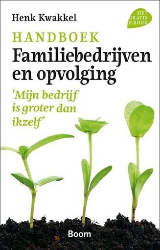 Handboek Familiebedrijven en Opvolging : "Mijn bedrijf is groter dan ikzelf"