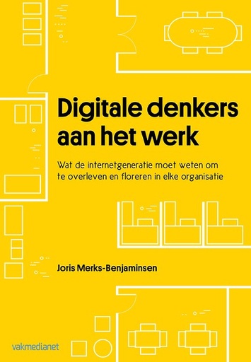 Digitale denkers aan het werk : Wat de internetgeneratie moet weten om te overleven en floreren in elke organisatie