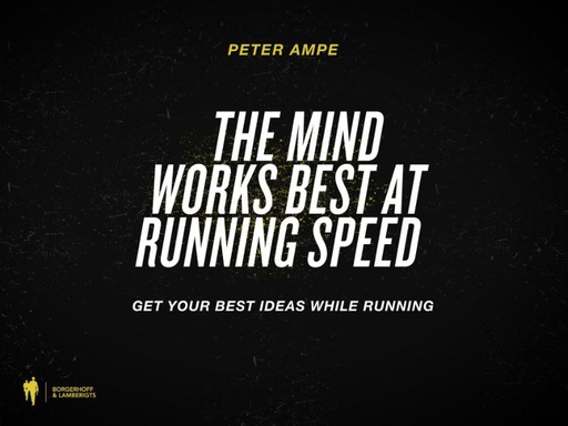 The mind works best at running speed : Get your best ideas while running