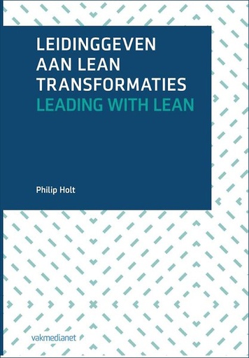 Leidinggeven aan lean transformaties : Leading with lean