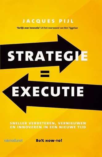 Strategie = Executie : Sneller verbeteren, vernieuwen en innoveren in een nieuwe tijd