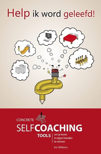 Help ik word geleefd ! Concrete selfcoaching tools om je leven in eigen handen te nemen