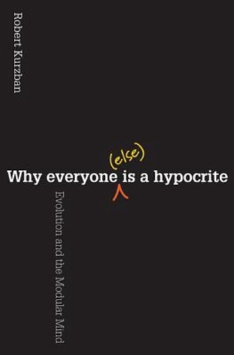 Why everyone (else) is a hypocrite : Evolution and the Modular Mind