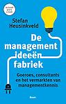 De managementideeënfabriek : Goeroes, consultants en het vermarkten van managementkennis