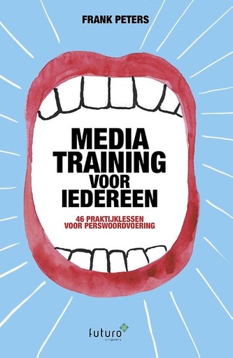 Mediatraining voor iedereen : 46 praktijklessen voor perswoordvoering