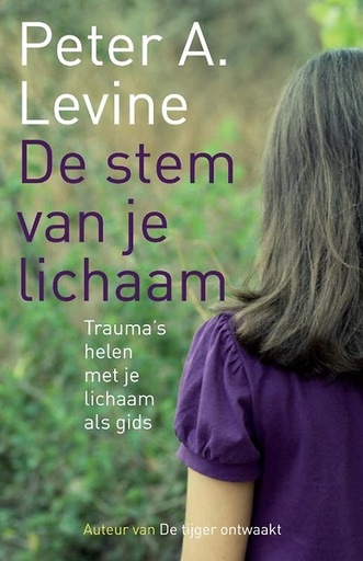 De stem van je lichaam : Trauma's helen met je lichaam als gids