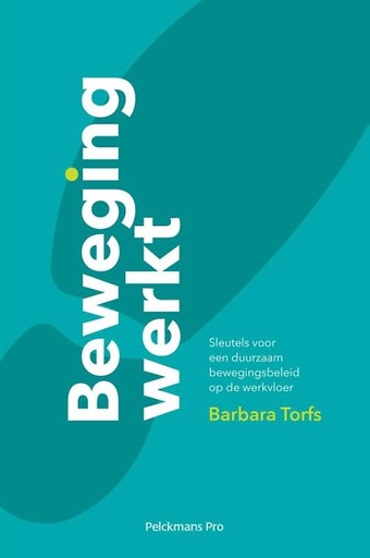 Beweging werkt : Sleutels voor een duurzaam bewegigingsbeleid op de werkvloer