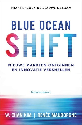 Blue Ocean Shift : Nieuwe markten ontginnen en innovatie versnellen