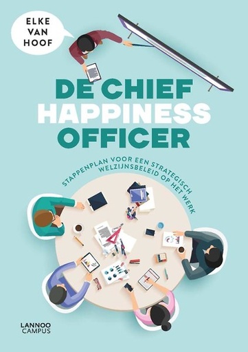 De Chief Happiness Officer : Stappenplan voor een strategisch welzijnsbeleid op het werk