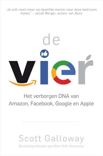 de VIER : Het verborgen DNA van Amazon, Facebook, Google en Apple