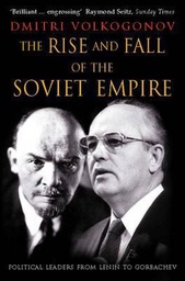The rise and fall of the Soviet Empire : Politcal leaders from Lenin to Gorbachev
