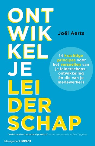 Ontwikkel je leiderschap : 14 krachtige principes voor het versnellen van je leiderschapsontwikkeling en dat van je medewerkers