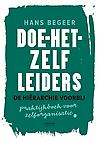 Doe-het-zelf leiders : De hiërarchie voorbij . Praktijkboek voor zelforganisatie