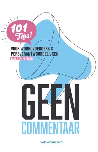 Geen Commentaar : 101 tips voor woordvoerders & persverantwoordelijken