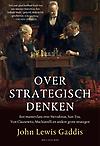 Over strategisch denken : een masterclass over Herodotos, sun Tzu, Van Clauewitz, Machiavelli en andere grote strategen