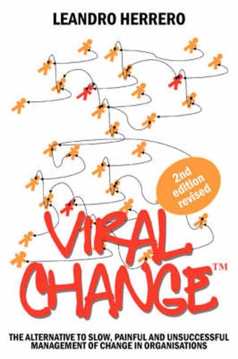 Viral Change : The alternative to slow, painful and unsuccesful management of change in organizations