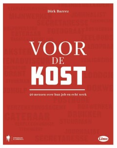 Voor de kost : 40 mensen over hun job en echt werk