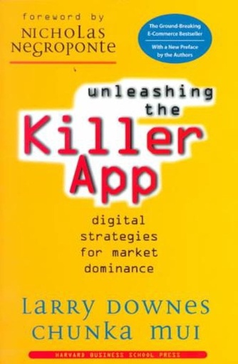 Unleashing the Killer App : Digital strategies for market dominance
