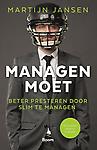 Managen moet : Beter presteren door slim te managen