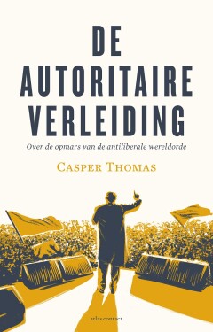 De autoritaire verleiding : Over de opmars van de antiliberale wereldorde