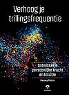 Verhoog je trillingsfrequentie : Ontwikkel je persoonlijke kracht en intuïtie