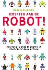Iedereen aan de robot! Hoe robots onze economie en democratie gaan redden