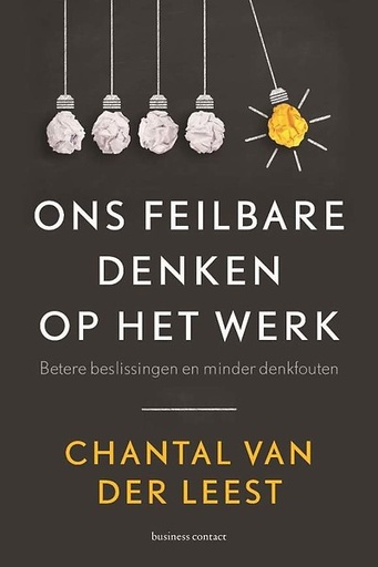 Ons feilbare denken op het werk : betere beslissingen en minder denkfouten