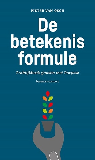 De betekenisformule : Praktijkboek groeoien met purpose