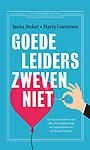 Goede leiders zweven niet : de fundamenten van effectief leiderschap, in organisaties en de maatschappij
