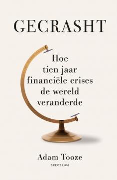 Gecrasht : Hoe tien jaar financiële crisis de wereld veranderde