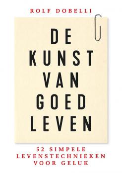 De kunst van goed leven : 52 simpele levenstechnieken voor geluk