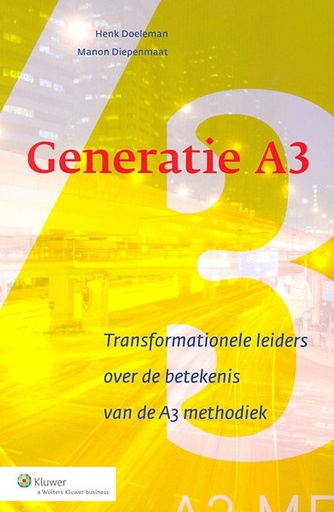 Generatie A3 : Transformationele leiders over de betekenis van de A3 methodiek