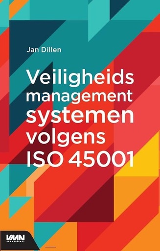 Veiligheidsmanagementsystemen volgens ISO 45001 : Verhoog uw veiligheidsniveau door de invoering van een veiligheidsmanagementsysteem