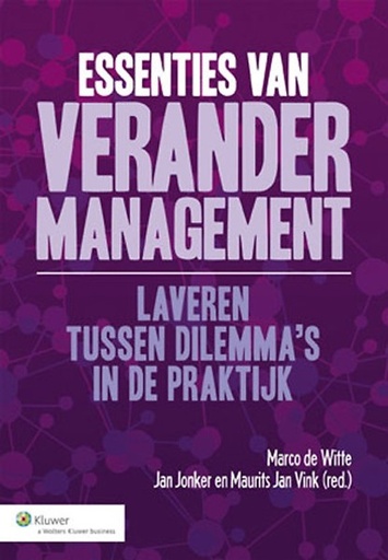 Essenties van verandermanagement : Laveren tussen dilemma's in de praktijk