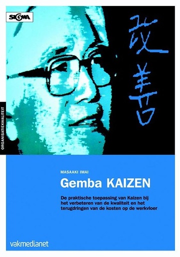 Gemba Kaizen : De praktische toepassing van Kaizen bij het verbeteren van de kwaliteit en het terugdringen van de kosten op de werkvloer