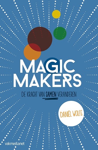 Magic makers : De kracht van samen veranderen