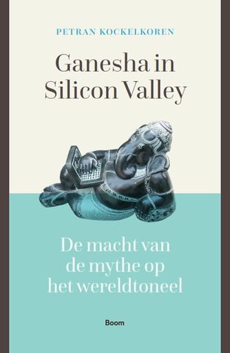 Ganesha in Silicon Valley : De macht van de mythe op het wereldtoneel