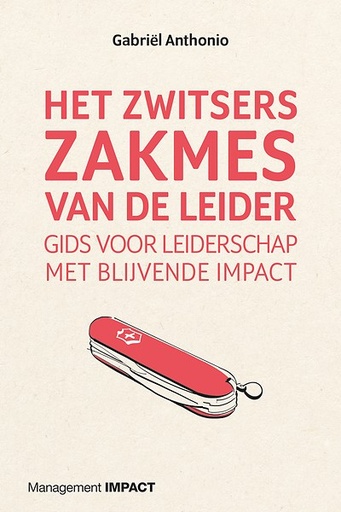 Het Zwitsers zakmes van de leider : Gids voor leiderschap met blijvende impact