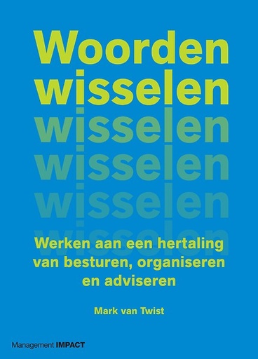Woorden wisselen : Werken aan een hertaling van besturen, organiseren en adviseren