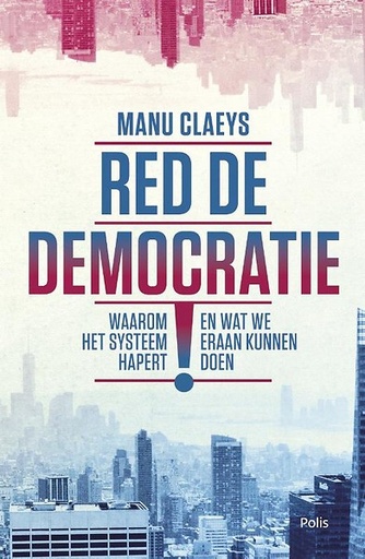Red de democratie! Waarom het systeem hapert en wat we eraan kunnen doen