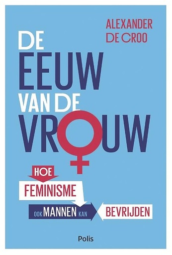 De eeuw van de vrouw : hoe feminisme ook mannen bevrijdt