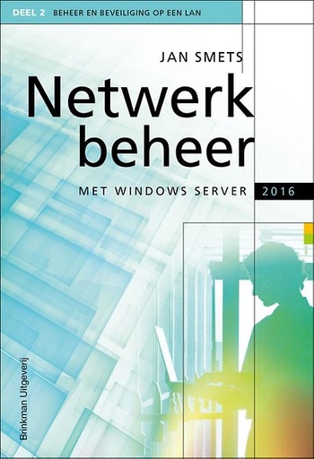 Netwerkbeheer met Windows Server 2016 Deel 2 : Beheer en beveiliging op een locaal area network