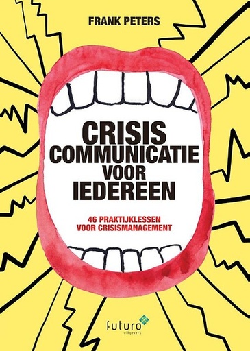 Crisiscommunicatie voor iedereen : 46 praktijklessen voor crisismanagement