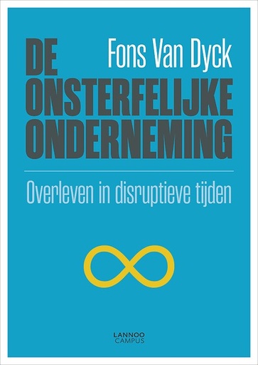 De onsterfelijke onderneming : Overleven in disruptieve tijden