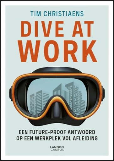 Dive at work : Een future-proof antwoord op een werkplek vol afleiding