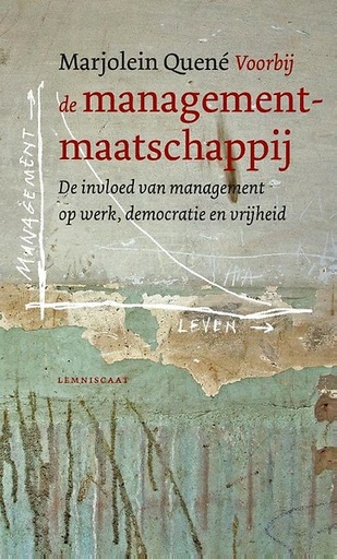 Voorbij de managementmaatschappij : De invloed van management op werk, democratie en vrijheid