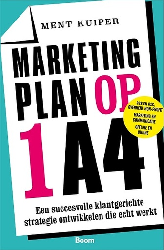 Marketingplan op 1A4 : Een succesvolle klantgerichte strategie ontwikkelen die echt werkt