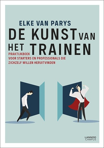De kunst van het trainen : Praktijkboek voor starters en professionals die zichzelf willen heruitvinden